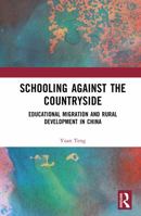 Schooling against the Countryside: Educational Migration and Rural Development in China 1041289367 Book Cover