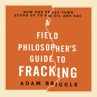 A Field Philosopher's Guide to Fracking: How One Texas Town Stood Up to Big Oil and Gas 1631490079 Book Cover