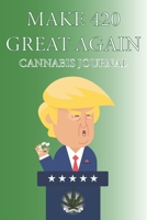 Make 420 Great Again Cannabis Journal: Funny Donald Trump Marijuana Logbook to Track and Review Your Favorite Strains 1660810760 Book Cover