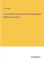 The First Half Century of the Northumberland Baptist Association 3382108100 Book Cover