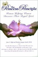 The Princess Principle: Women Helping Women Discover Their Royal Spirit 0971493316 Book Cover