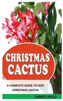 CHRISTMAS CACTUS: A Complete Guide To Keep Christmas Cactus null Book Cover