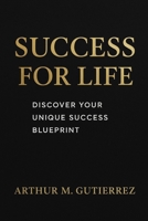 Success for Life: Discover Your Unique Success Blueprint B0FMT2TXHN Book Cover