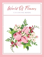 World Of Flowers Coloring Book: An Adult Coloring Book Featuring Beautiful Flowers and Floral Designs for Stress Relief and Relaxation B08MHPM38Q Book Cover