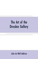 The Art of the Dresden Gallery, Notes and Observations Upon the Old and Modern Masters and Paintings in the Royal Collection 9353707455 Book Cover