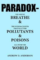 PARADOX-The Air We BREATHE & The Wind & Clouds That Scatters POLLUTANTS & POISONS All Over The WORLD 1425906494 Book Cover
