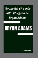 BRYAN ADAMS: Verano del 69 y más allá: El legado de Bryan Adams B0FV3HQ6GT Book Cover