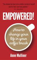 Empowered: How to Change Your Life in Your Coffee Break 1909623326 Book Cover