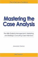 Mastering the Case Analysis: The MBA Guide to Management, Marketing, and Strategic Consulting Case Interviews 0976306174 Book Cover