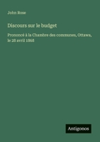 Discours sur le budget: Prononcé à la Chambre des communes, Ottawa, le 28 avril 1868 (French Edition) 3563034508 Book Cover