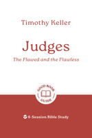 Judges: The Flawed and the Flawless: 6-Session Bible Study (Easy-to-use Bible-study workbook with discussion questions and Leader’s Guide included, great for small groups) (Good Book Guides) 1802541772 Book Cover