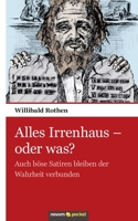 Alles Irrenhaus - oder was?: Auch bose Satiren bleiben der Wahrheit verbunden (German Edition) 3990100556 Book Cover
