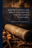 Idee De La Babylone Spirituelle Predite Par Les Saintes Ecritures (1733) 1271571307 Book Cover