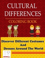 Cultural Differences Coloring Book: Discover Different Costumes And Dresses Around The World, Fashion outfit, The Traditional And National Costume Of Countries B08KGT79YP Book Cover