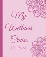 My Wellness Cruise Journal: Health Cruise Port and Excursion Organizer, Travel Vacation Notebook, Packing List Organizer, Trip Planning Diary, Itinerary Activity Agenda, Countdown Is On. 1710022302 Book Cover