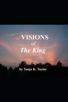 VISIONS OF THE KING: Jesus Revealed 0979271339 Book Cover