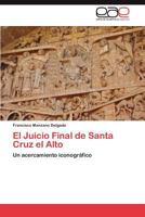 El Juicio Final de Santa Cruz El Alto 384847221X Book Cover