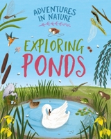 Adventures in Nature: Exploring Ponds 1526327457 Book Cover