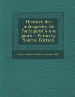 Histoire Des Menageries De L'Antiquite A Nos Jours (1912) 1166790533 Book Cover