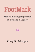 FootMark: Make a Lasting Impression by Leaving a Legacy. B0CV8438VP Book Cover