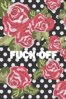Fuck Off: Blank Lined Journal Coworker Notebook (Funny Office Journals) 1709953721 Book Cover
