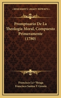 Promptuario De La Theologia Moral, Compuesto Primeramente (1780) 116621480X Book Cover
