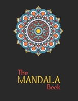 The Mandala Book: The Art of Mandala Adult Coloring Book Featuring Beautiful Mandalas Designed to Soothe the Soul 1677764643 Book Cover