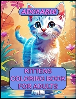 Adorable Kittens Coloring Book For Adults B0CKLJF5VX Book Cover