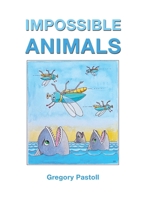 Impossible Animals 0645268860 Book Cover