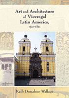 Art and Architecture of Viceregal Latin America, 1521-1821 0826334598 Book Cover