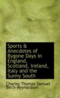 Sports & Anecdotes of Bygone Days in England, Scotland, Ireland, Italy and the Sunny South 1017888671 Book Cover