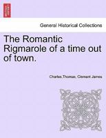 The Romantic Rigmarole of a time out of town. 1241402906 Book Cover