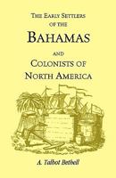 The Early Settlers of the Bahamas and Colonists of North America 0788412493 Book Cover