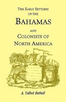 The Early Settlers of the Bahamas and Colonists of North America 0788412493 Book Cover
