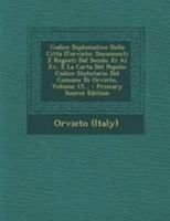 Codice Diplomatico Della Città D'orvieto: Documenti E Regesti Dal Secolo Xi Al Xv, E La Carta Del Popolo: Codice Statutario Del Comune Di Orvieto, Volume 15... 1295092573 Book Cover