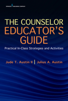 The Counselor Educator's Guide: Practical In-Class Strategies and Activities 0826162215 Book Cover