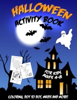 Halloween Activity Book for Kids Ages 4-8: A Super Fun Workbook for Happy Halloween Activities, Coloring Pages, Dot to Dot, Mazes, Would you Rather and More! B08L69PRCH Book Cover