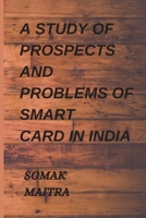 A Study of Prospects and Problems of Smart Card in India B09TN6CZGC Book Cover