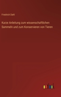 Kurze Anleitung zum wissenschaftlichen Sammeln und zum Konservieren von Tieren 3563164878 Book Cover
