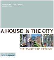 A House in the City: Home Truths in Urban Architecture 1859464521 Book Cover