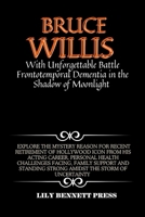 BRUCE WILLIS BATTLE WITH UNFORGETTABLE FRONTOTEMPORAL DEMENTIA IN THE SHADOW OF MOONLIGHT B0CN4D75S9 Book Cover
