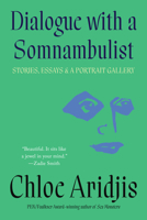 Dialogue with a Somnambulist: Stories, Essays & A Portrait Gallery 1646223004 Book Cover