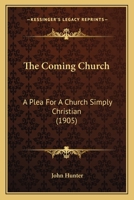 The Coming Church: A Plea for a Church Simply Christian 1143622839 Book Cover