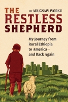 The Restless Shepherd: My Journey from Rural Ethiopia to America-and Back Again 1599072165 Book Cover