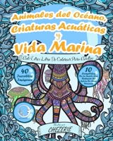 ANTI-ESTRES Libro De Colorear Para Adultos: Animales del Oc�ano, Criaturas Acu�ticas y Vida Marina 1540696359 Book Cover