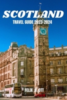 Scotland Travel Guide 2023-2024: Discover Scotland's Enchantment: A Traveler's Guide 2023-2024 B0CHL7R15B Book Cover
