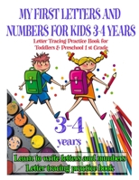 MY FIRST LETTERS AND NUMBERS FOR KIDS 3-4 YEARS - Letter Tracing Practice Book for Toddlers & Preschool 1 st Grade: Practice for Kids with Pen ... & Coloring for Kindergarten and 1st Grade B08S2NNS36 Book Cover