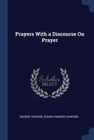 Prayers with a Discourse on Prayer (Classic Reprint) 1298455782 Book Cover