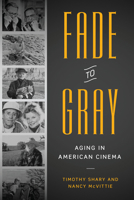 Fade to Gray: Aging in American Cinema 0292717792 Book Cover