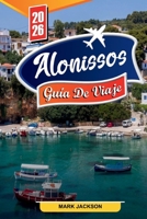 GUÍA DE VIAJE DE ALONISSOS 2026: Descubre gemas ocultas, monumentos históricos, consejos de viaje y experiencias vacacionales inolvidables (Spanish Edition) B0FNKZRDBC Book Cover